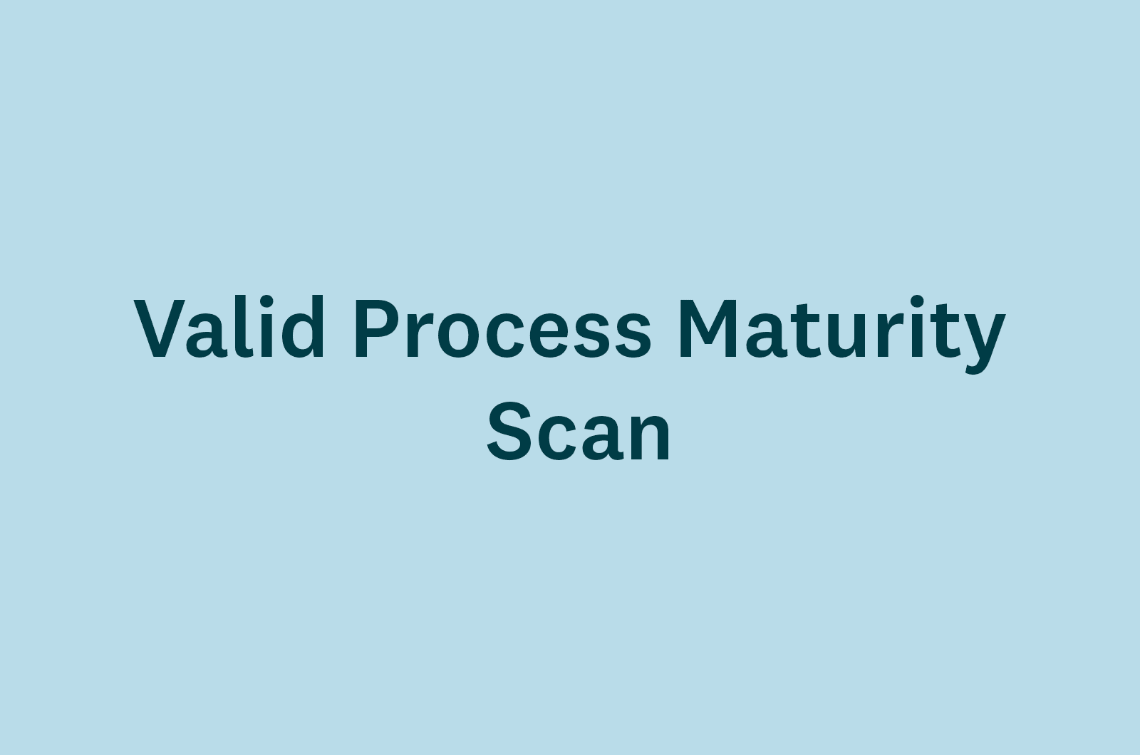 Valid process maturity scan